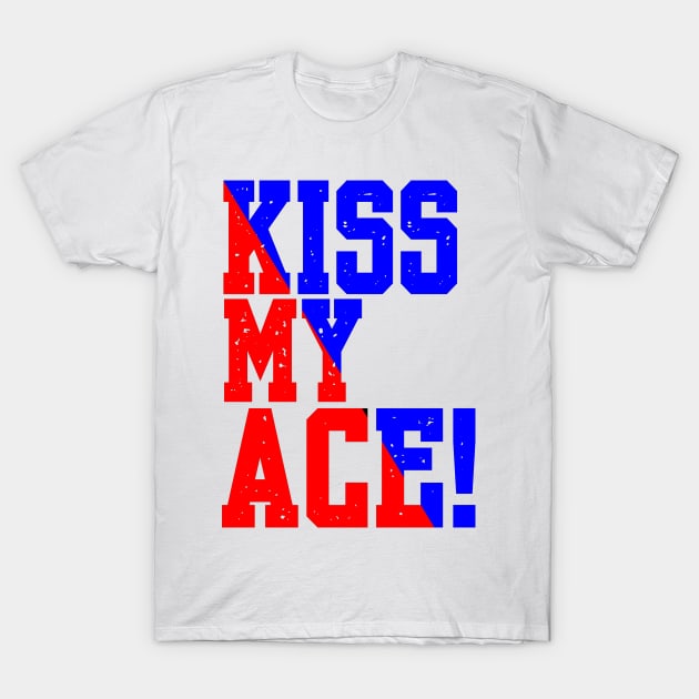 KISS MY ACE T-Shirt by King Chris